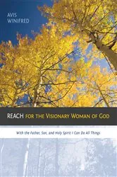 Book cover of Reach for the Visionary Woman of God by Avis Winifred