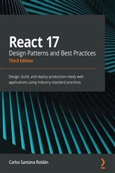 Book cover of React 17 Design Patterns and Best Practices (3rd ed.) by Carlos Santana Roldán