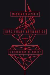Book cover of Reactionary Mathematics by Massimo Mazzotti