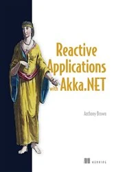 Book cover of Reactive Applications with Akka.NET by Anthony Brown
