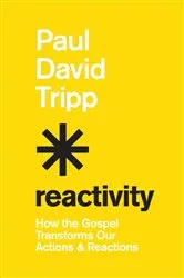 Book cover of Reactivity by Paul David Tripp