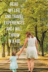 Book cover of Read My Life and Travel Experiences and I will Throw in a Kid by Unknown