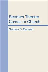 Book cover of Readers Theatre Comes to Church by Gordon C. Bennett