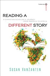 Book cover of Reading a Different Story (Turning South: Christian Scholars in an Age of World Christianity) by Susan VanZanten