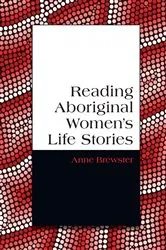 Book cover of Reading Aboriginal Women's Life Stories by Anne Brewster