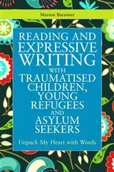 Book cover of Reading and Expressive Writing with Traumatised Children, Young Refugees and Asylum Seekers by Marion Baraitser