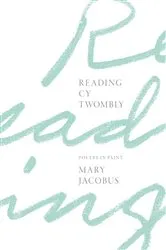 Book cover of Reading Cy Twombly by Mary Jacobus