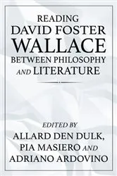 Book cover of Reading David Foster Wallace between philosophy and literature by Allard den Dulk