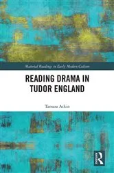 Book cover of Reading Drama in Tudor England by Tamara Atkin