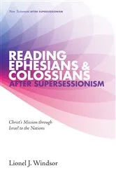 Book cover of Reading Ephesians and Colossians after Supersessionism by Lionel J. Windsor