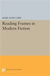 Book cover of Reading Frames in Modern Fiction by Mary Anne Caws