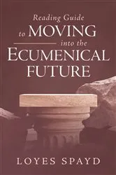 Book cover of Reading Guide to Moving into the Ecumenical Future by Loyes Spayd