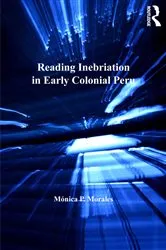 Book cover of Reading Inebriation in Early Colonial Peru by Mónica P. Morales