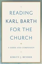 Book cover of Reading Karl Barth for the Church by Kimlyn J. Bender
