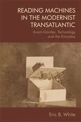 Book cover of Reading Machines in the Modernist Transatlantic by Eric White