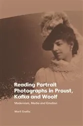 Book cover of Reading Portrait Photographs in Proust, Kafka and Woolf by Marit Gr&oslash;tta
