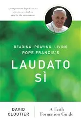 Book cover of Reading, Praying, Living Pope Francis's Laudato Sì by David Cloutier