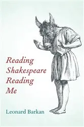Book cover of Reading Shakespeare Reading Me by Leonard Barkan