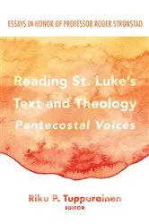 Book cover of Reading St. Luke’s Text and Theology: Pentecostal Voices by Riku P. Tuppurainen