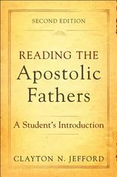 Book cover of Reading the Apostolic Fathers (2nd ed.) by Clayton N. Jefford