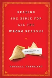 Book cover of Reading the Bible for All the Wrong Reasons by Russell Pregeant
