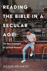 Book cover of Reading the Bible in a Secular Age by Julius-Kei Kato