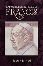 Book cover of Reading the Bible in the Age of Francis by Micah D. Kiel