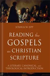 Book cover of Reading the Gospels as Christian Scripture (Reading Christian Scripture) by Joshua W. Jipp