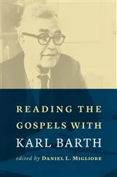 Book cover of Reading the Gospels with Karl Barth by Daniel L. Migliore
