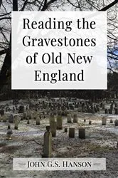 Book cover of Reading the Gravestones of Old New England by John G.S. Hanson