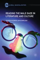 Book cover of Reading the Male Gaze in Literature and Culture by James D. Bloom