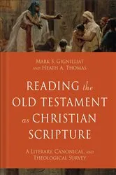 Book cover of Reading the Old Testament as Christian Scripture (Reading Christian Scripture) by Mark S. Gignilliat