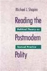 Book cover of Reading the Postmodern Polity by Michael J. Shapiro