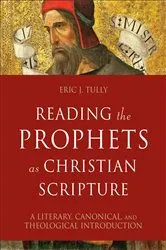 Book cover of Reading the Prophets as Christian Scripture (Reading Christian Scripture) by Eric J. Tully