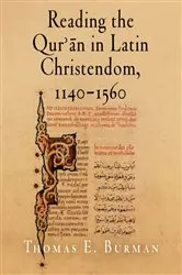 Book cover of Reading the Qur'ān in Latin Christendom, 1140-1560 by Thomas E. Burman