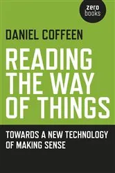 Book cover of Reading the Way of Things by Daniel Coffeen