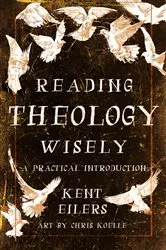 Book cover of Reading Theology Wisely by Kent Eilers