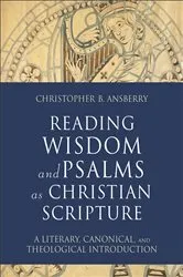 Book cover of Reading Wisdom and Psalms as Christian Scripture (Reading Christian Scripture) by Christopher B. Ansberry