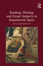 Book cover of Reading, Writing, and Errant Subjects in Inquisitorial Spain by Ryan Prendergast