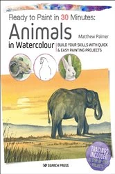 Book cover of Ready to Paint in 30 Minutes: Animals in Watercolour by Matthew Palmer