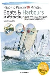 Book cover of Ready to Paint in 30 Minutes: Boats & Harbours in Watercolour by Charles Evans