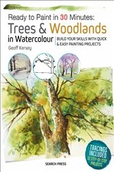 Book cover of Ready to Paint in 30 Minutes: Trees & Woodlands in Watercolour by Geoff Kersey