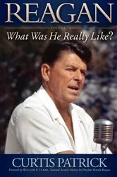 Book cover of Reagan: What Was He Really Like? Volume I by William P. Clark