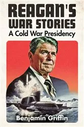 Book cover of Reagan's War Stories by Benjamin Griffin