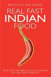 Book cover of Real Fast Indian Food - More Than 100 Simple, Delicious Recipes You Can Cook in Minutes by Mridula Baljekar