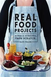 Book cover of Real Food Projects by Kate Walsh