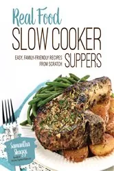 Book cover of Real Food Slow Cooker Suppers by Samantha Skaggs