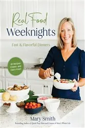 Book cover of Real Food Weeknights by Mary Smith