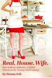Book cover of Real. House. Wife. by Donna Sole