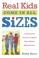 Book cover of Real Kids Come in All Sizes by Kathy Kater